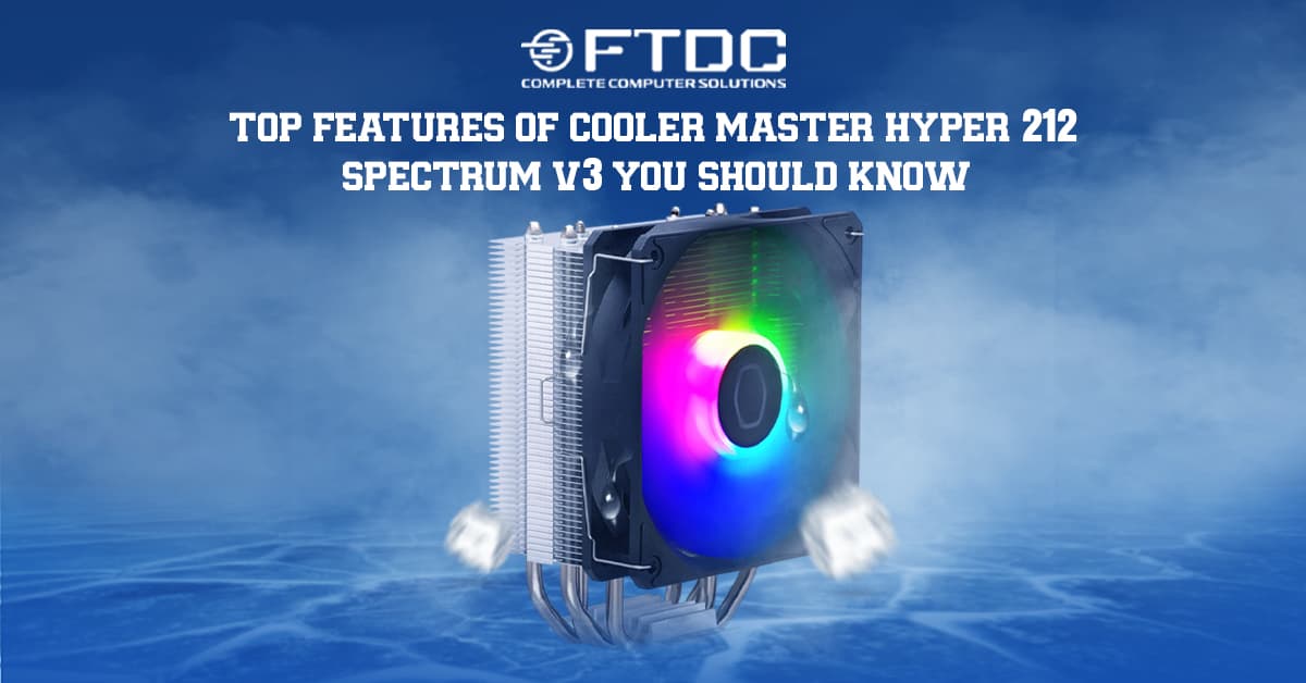 Top Features of Cooler Master Hyper 212 Spectrum V3 You Should Know