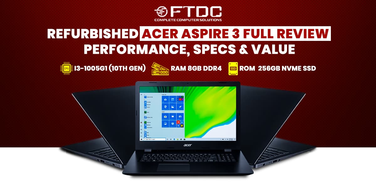 Refurbished Acer Aspire 3 Full Review: Performance, Specs & Value