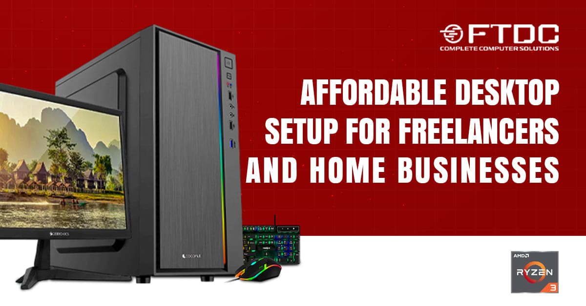 Affordable Desktop Setup for Freelancers and Home Businesses